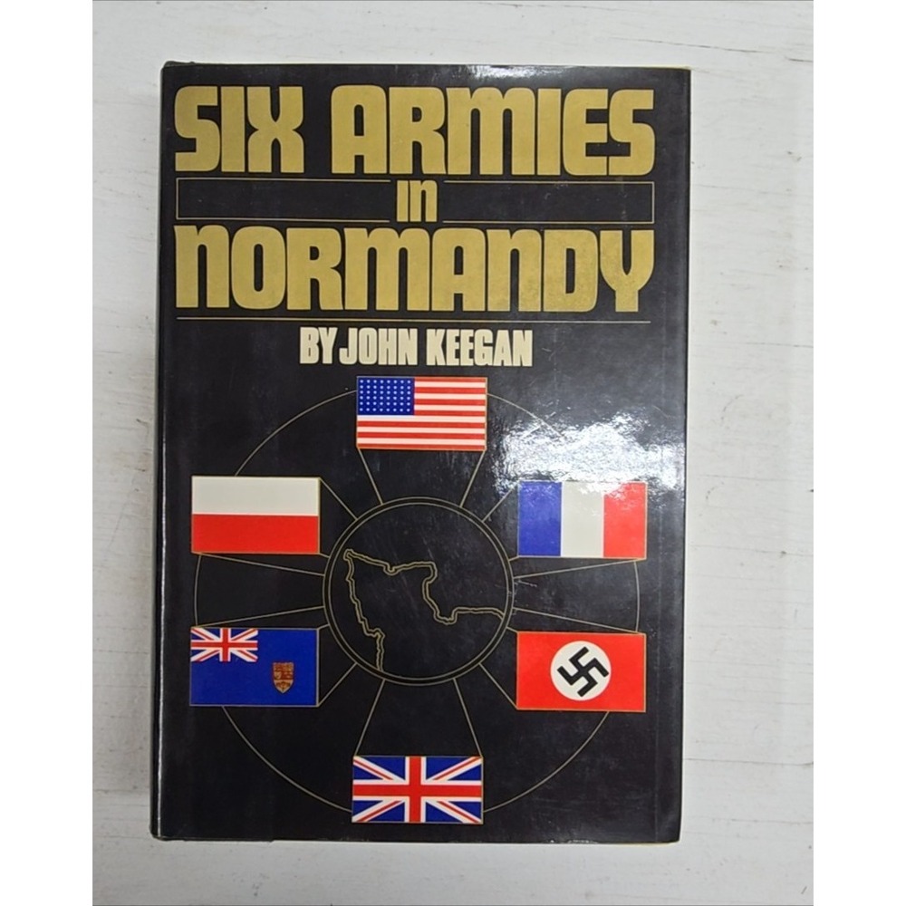 Six Armies in Normandy John Keegan 1982 HC w/ Dust Jacket WWII History Book VG
